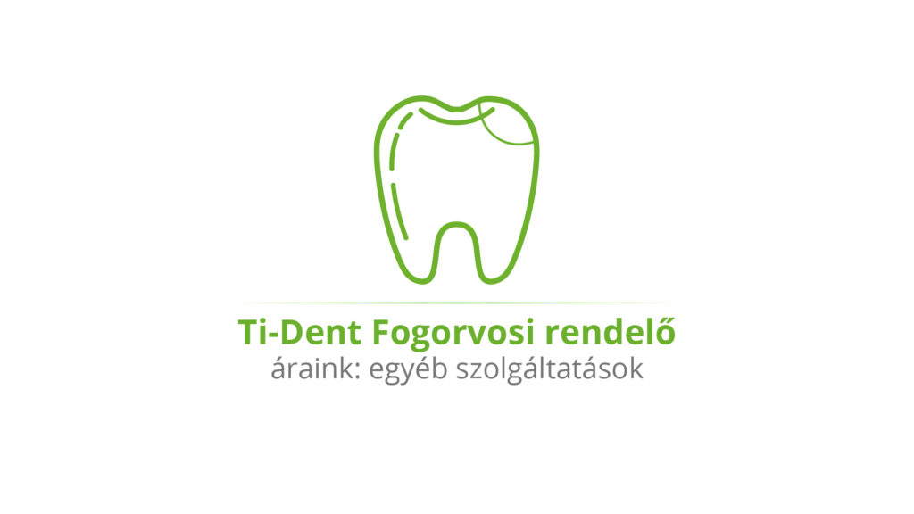 Ti-Dent Fogorvosi rendelő - Áraink: egyéb szolgáltatások